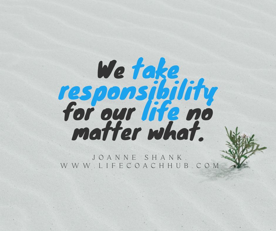 We take responsibility for our life