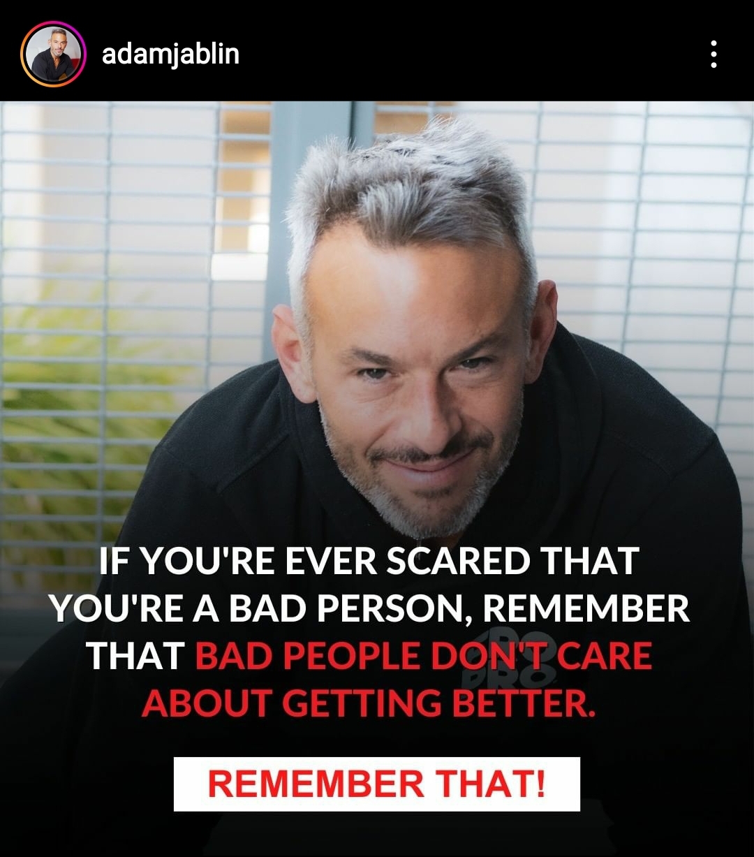 If you're ever scared that you're a bad person, remember that bad people don't care about getting better. Remember that! Adam Joblin, coaching tip