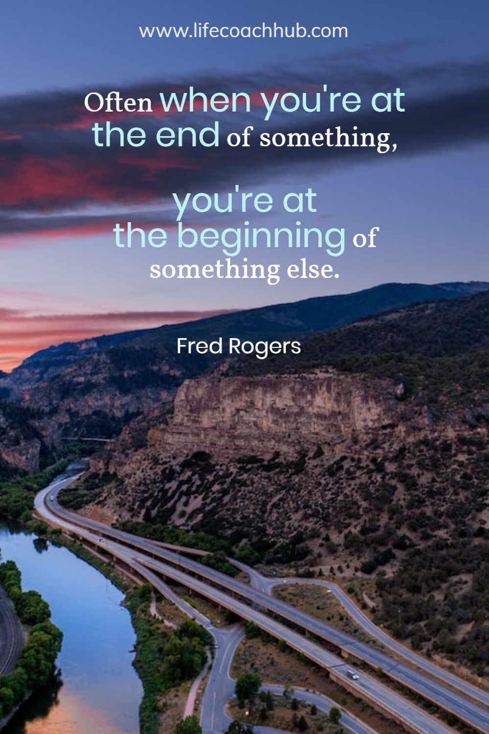 Often when you're at the end of something, you're at the beginning of something else. Fred Rogers Coaching Quote