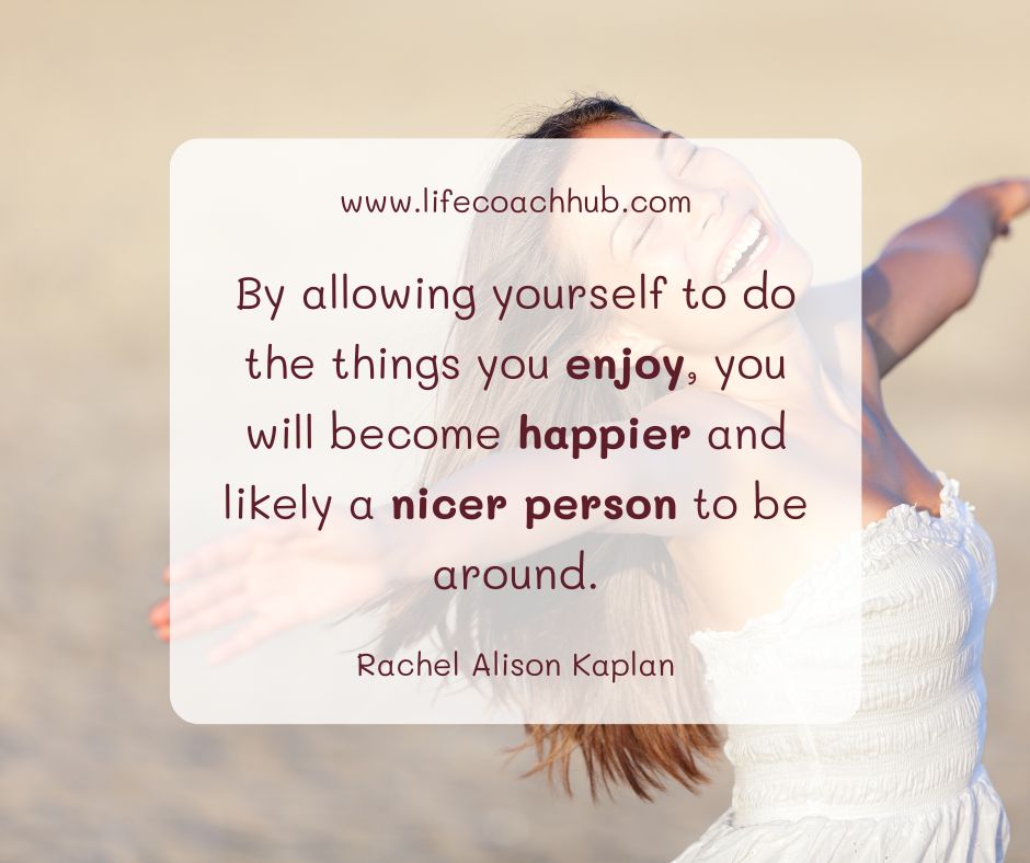 Allowing Yourself Do Things Enjoy Become Happier Nicer Person Around