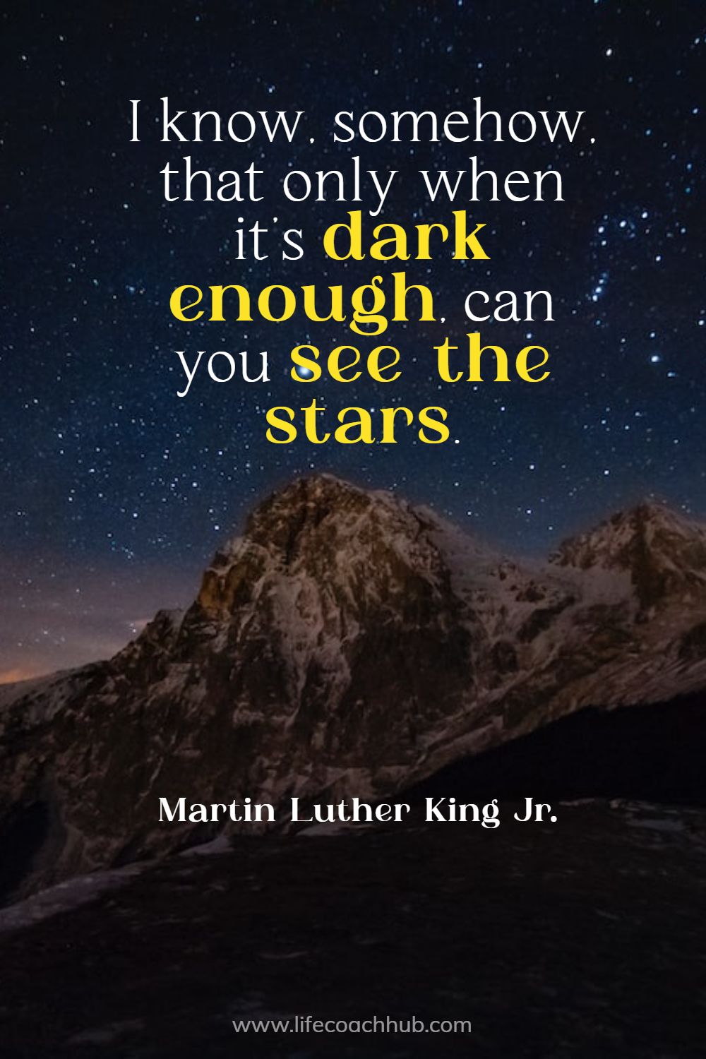 I know, somehow that only when it's dark enough, can you see the stars. Martin Luther King Jr. Coaching Quote