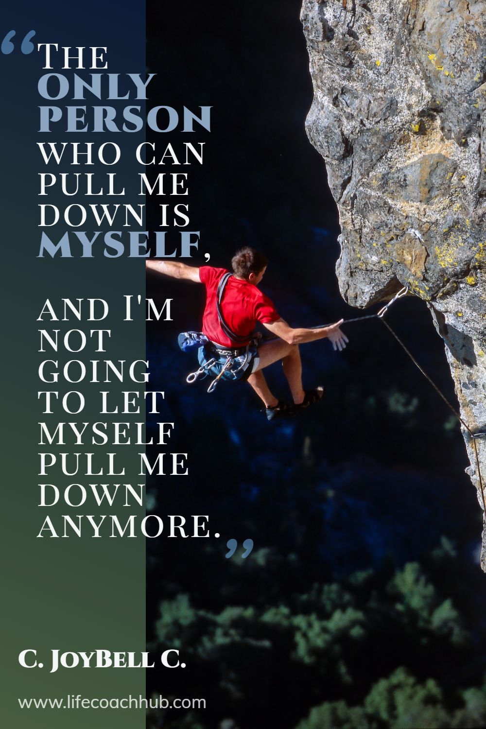 The only person who can pull me down is myself, and I'm not going to let myself pull me down anymore. C. JoyBell C. Coaching Quote
