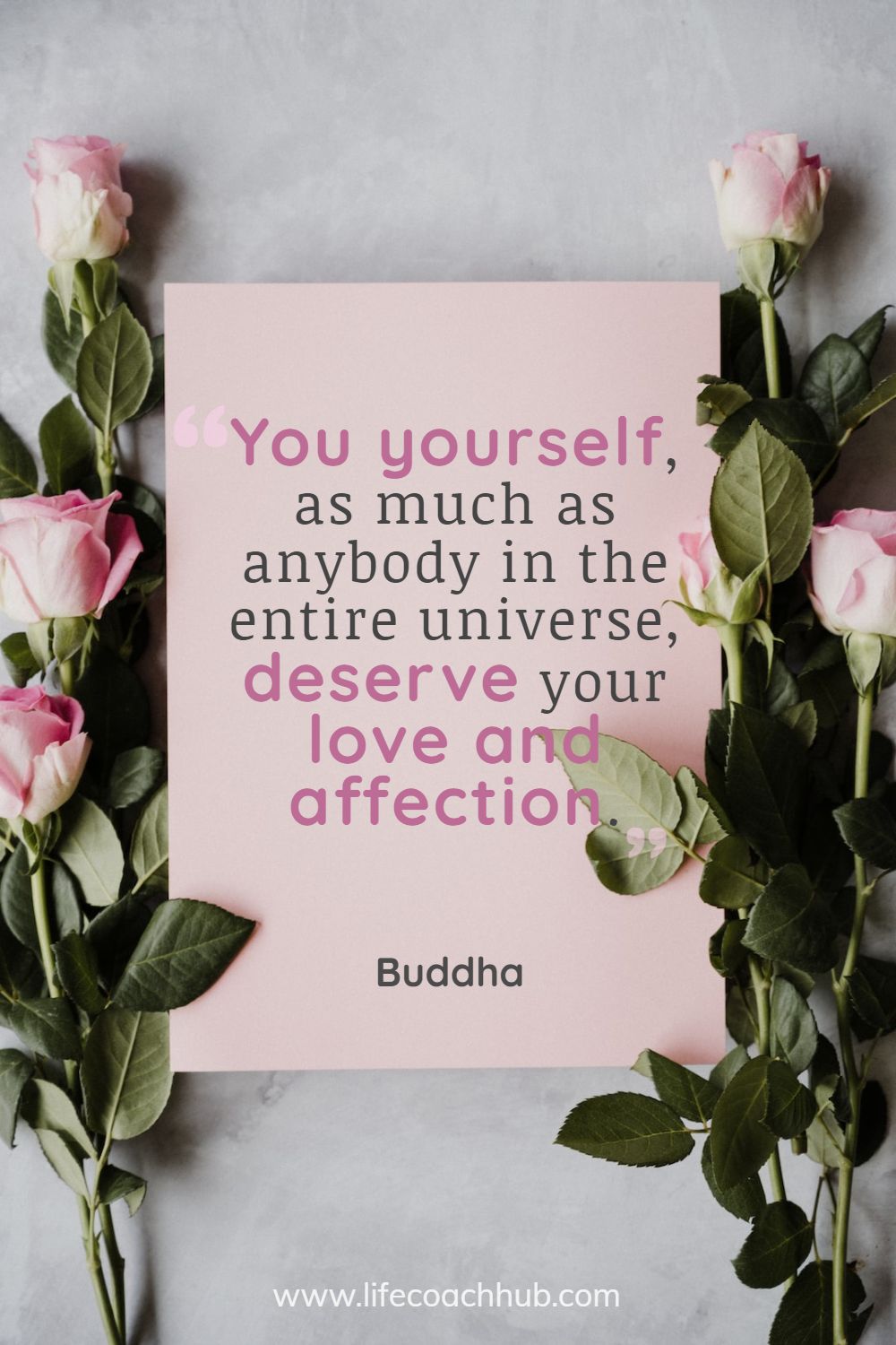 You yourself, as much as anybody in the entire universe, deserve your love and affection. Buddha Coaching Quote