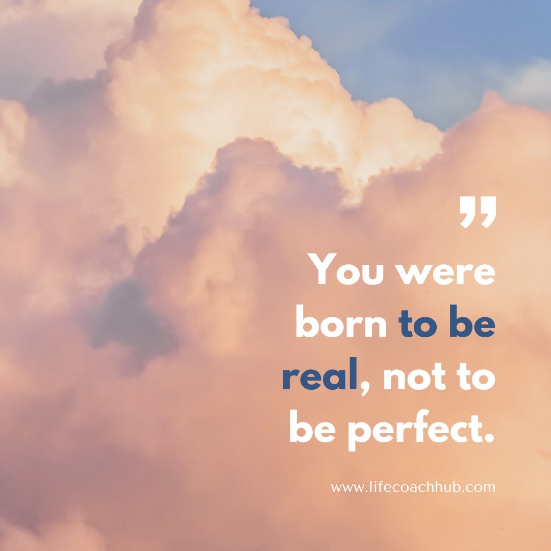 You were born to be real, not to be perfect., coaching tip
