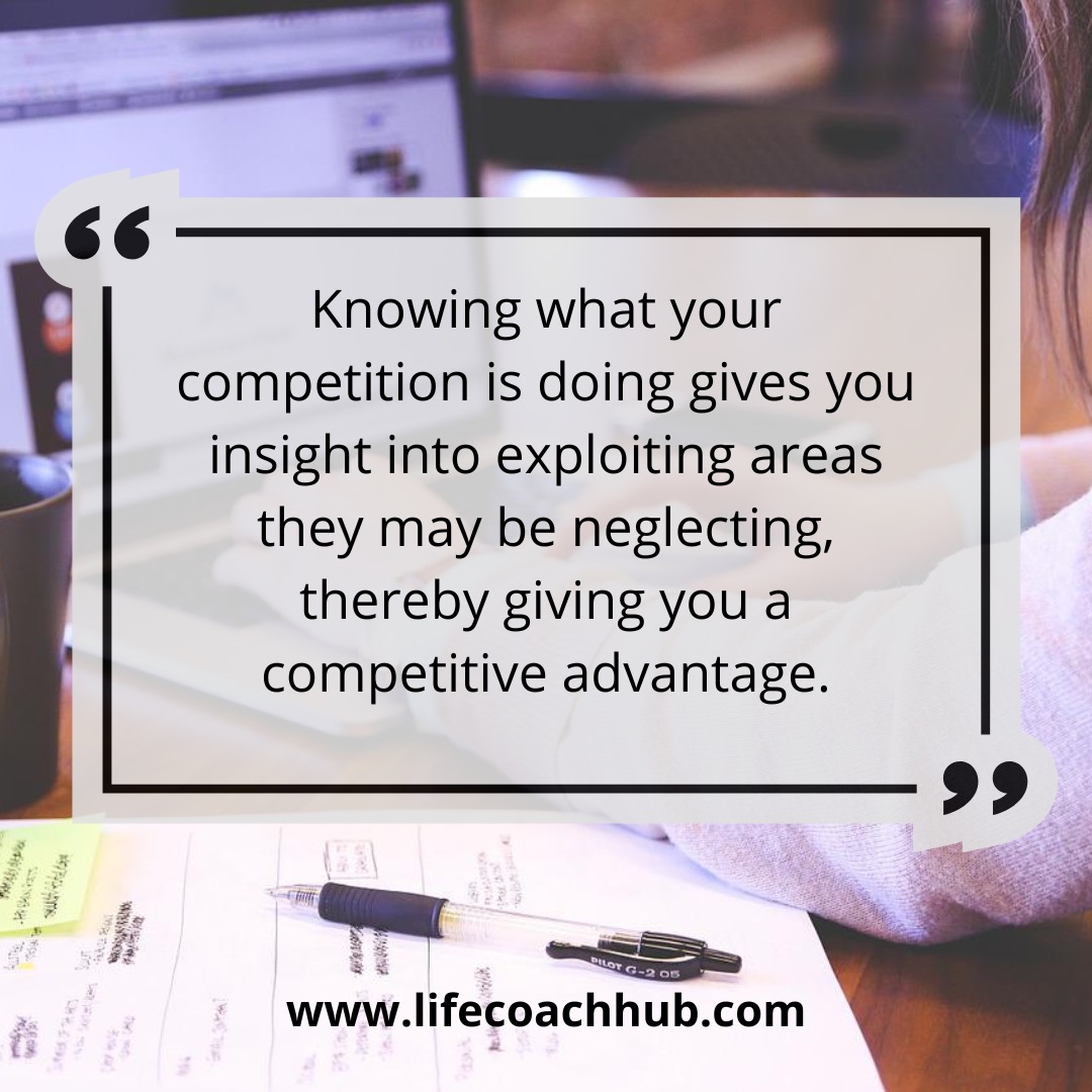 Knowing what your competition is doing gives you insight into exploiting areas they may be neglecting, thereby giving you a competitive advantage.
