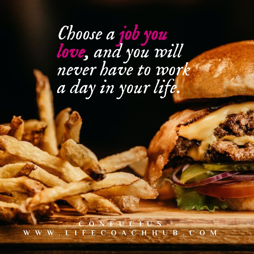 Choose a job you love and you will never have to work a day in  your life coaching quote Confucius