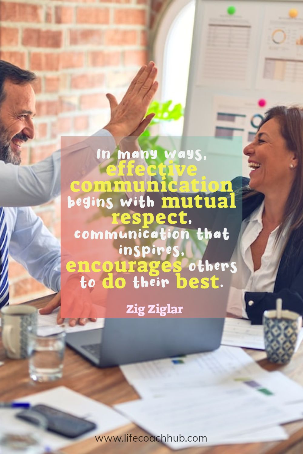 In many ways, effective communication begins with mutual respect, communication that inspires, encourages others to do their best.  Zig Ziglar Coaching Quote