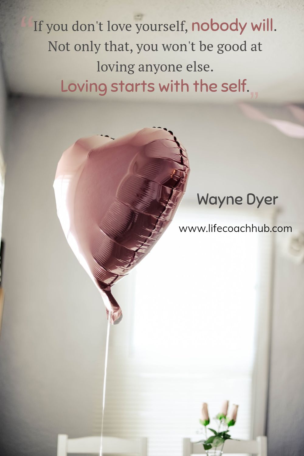 If you don't love yourself, nobody will. Not only that, you won't be good at loving anyone else. Loving starts with the self. Wayne Dyer Coaching Quote
