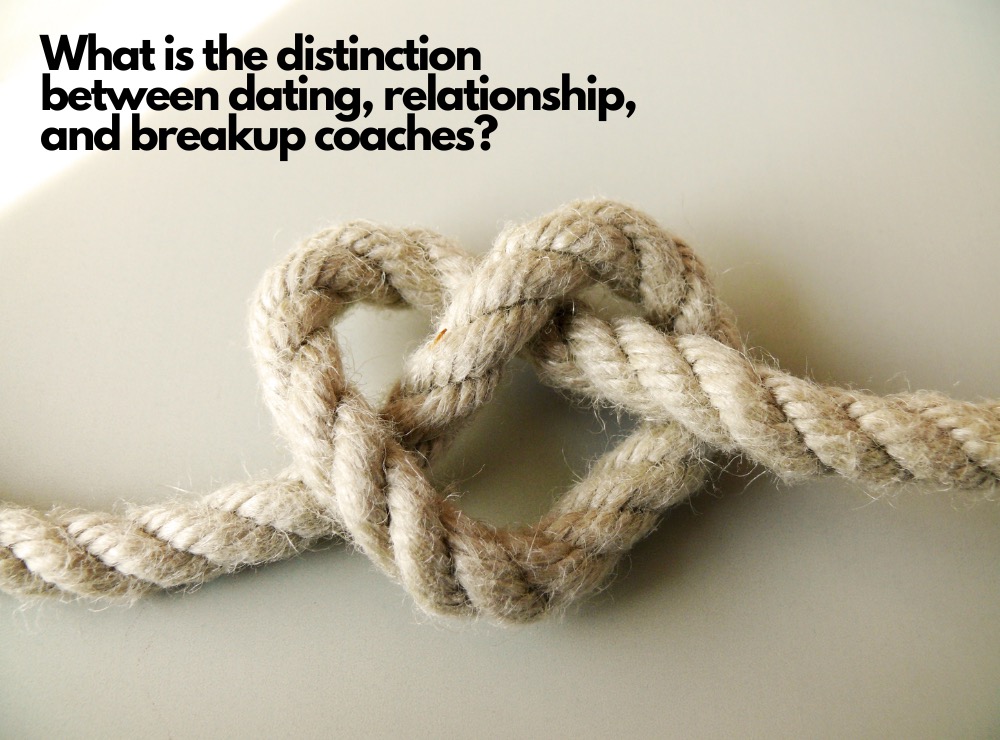 What is the difference between a relationship coach, a dating coach and a breakup coach
