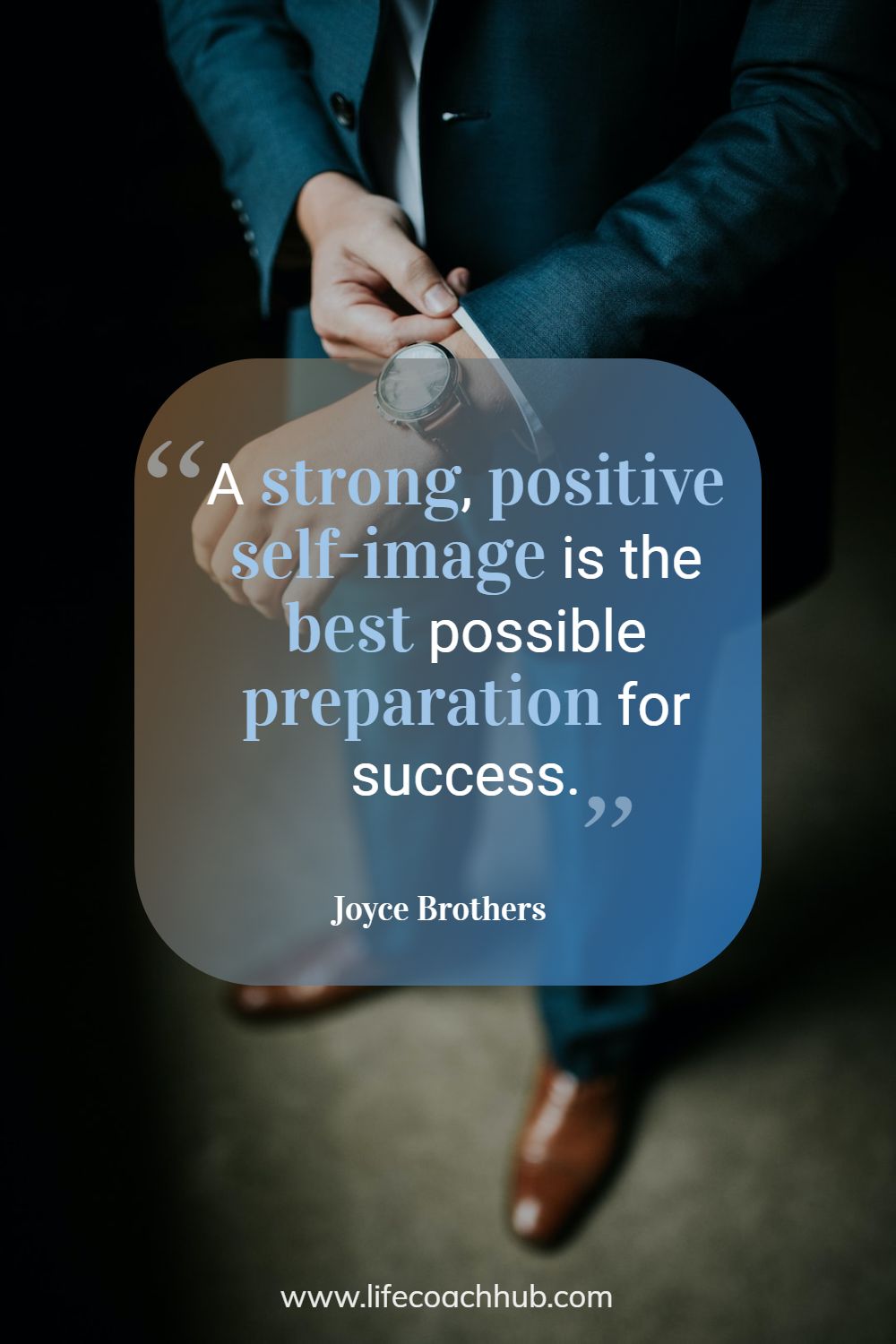A strong, positive self-image is the best possible preparation for success. Joyce Brothers Coaching Quote