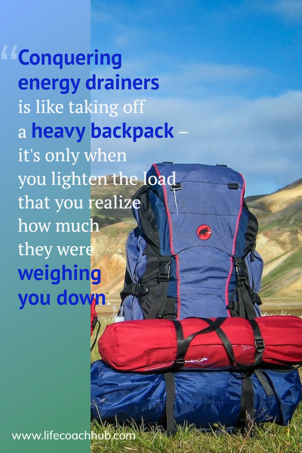 Conquering energy drainers is like taking off a heavy backpack – it's only when you lighten the load that you realize how much they were weighing you down. Coaching Quote