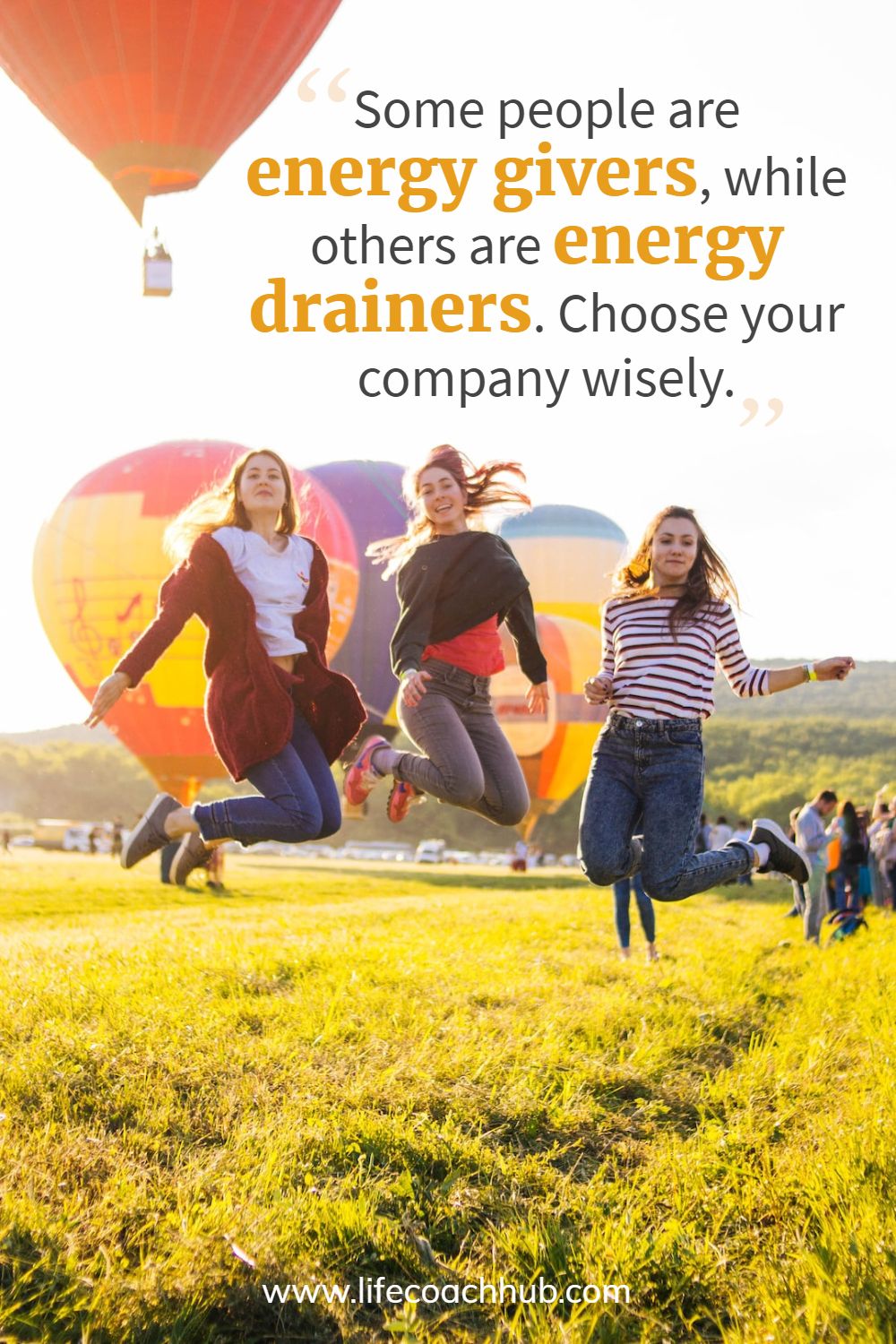 Some people are energy givers, while others are energy drainers. Choose your company wisely. Unknown Coaching Quote