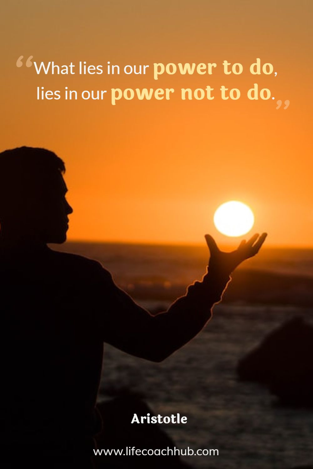What lies in our power to do, lies in our power not to do. Aristotle Coaching Quote