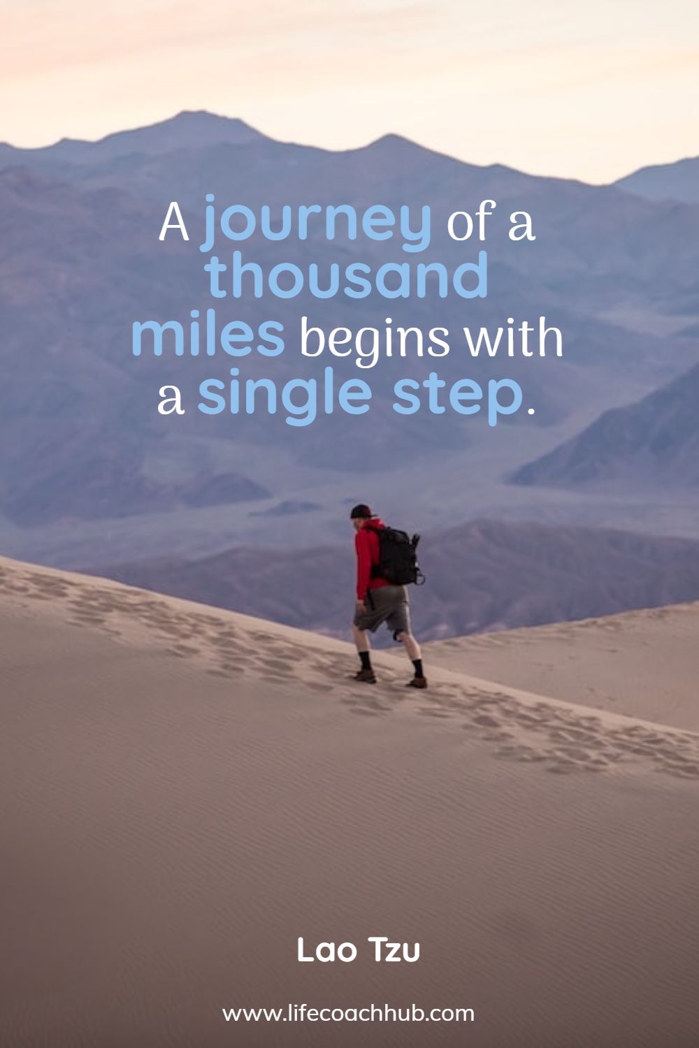 A journey of a thousand miles begins with a single step. Lao Tzu Coaching Quote