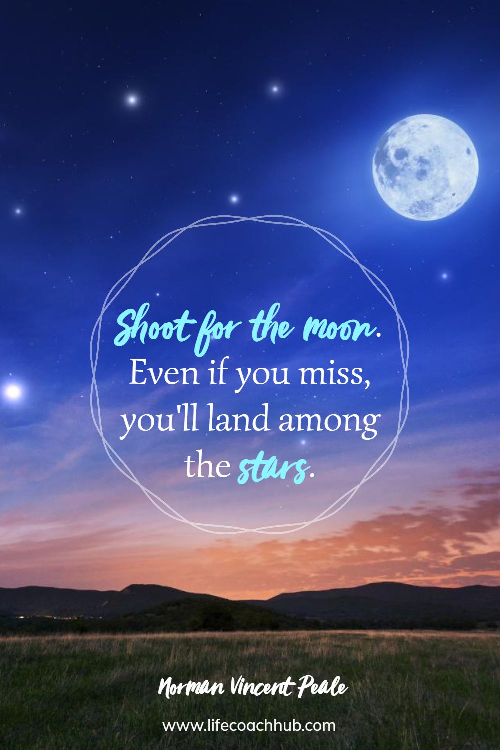 Shoot for the moon. Even if you miss, you'll land among the stars. Norman Vincent Peale Coaching Quote