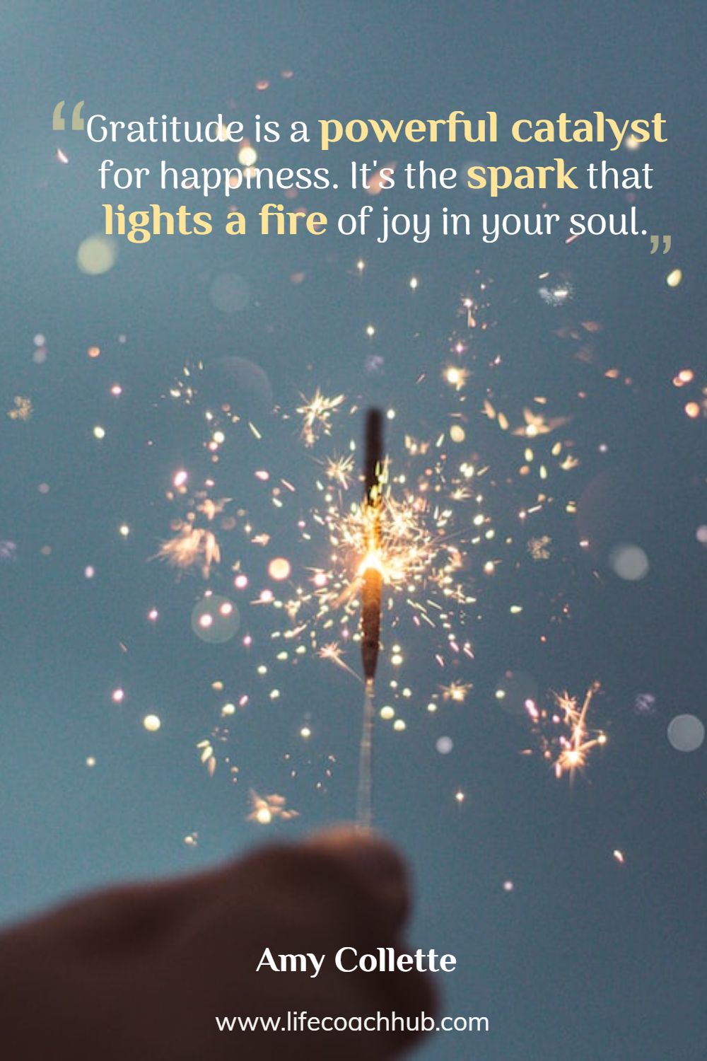Gratitude is a powerful catalyst for happiness. It's the spark that lights a fire of joy in your soul. Amy Collette Coaching Quote