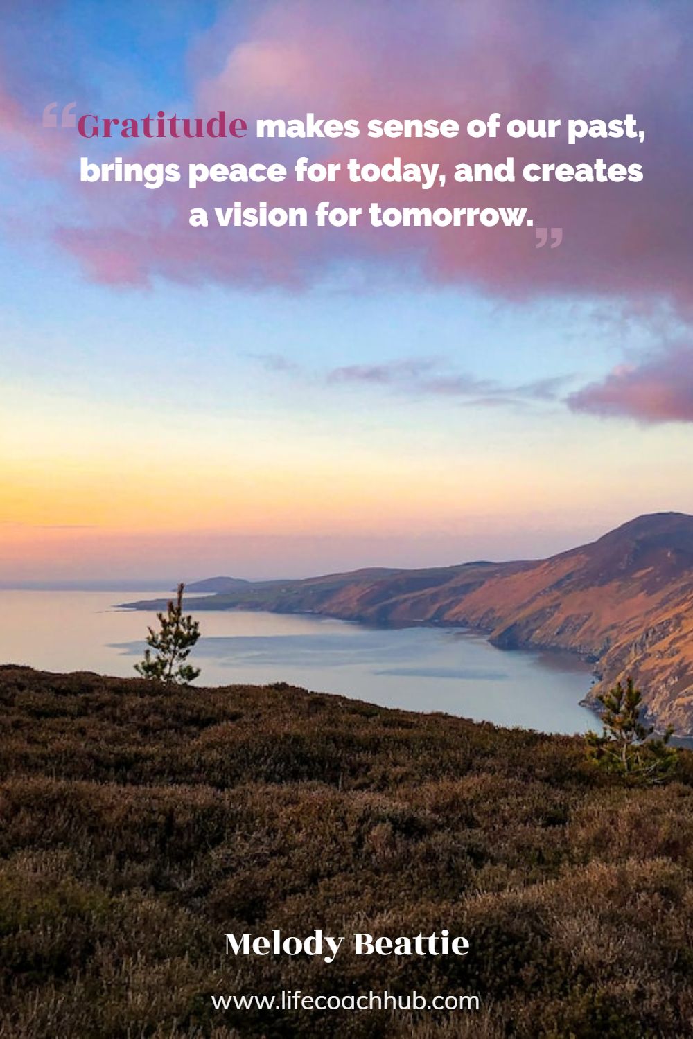 Gratitude makes sense of our past, brings peace for today, and creates a vision for tomorrow. Melody Beattie Coaching Quote