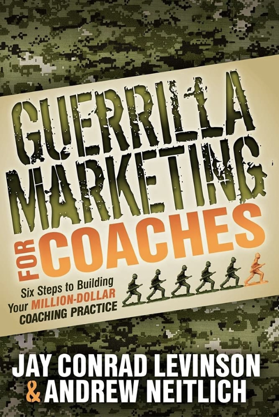 GUERRILLA MARKETING FOR COACHES BY JAY CONRAD LEVINSON AND ANDREW NEITLICH
