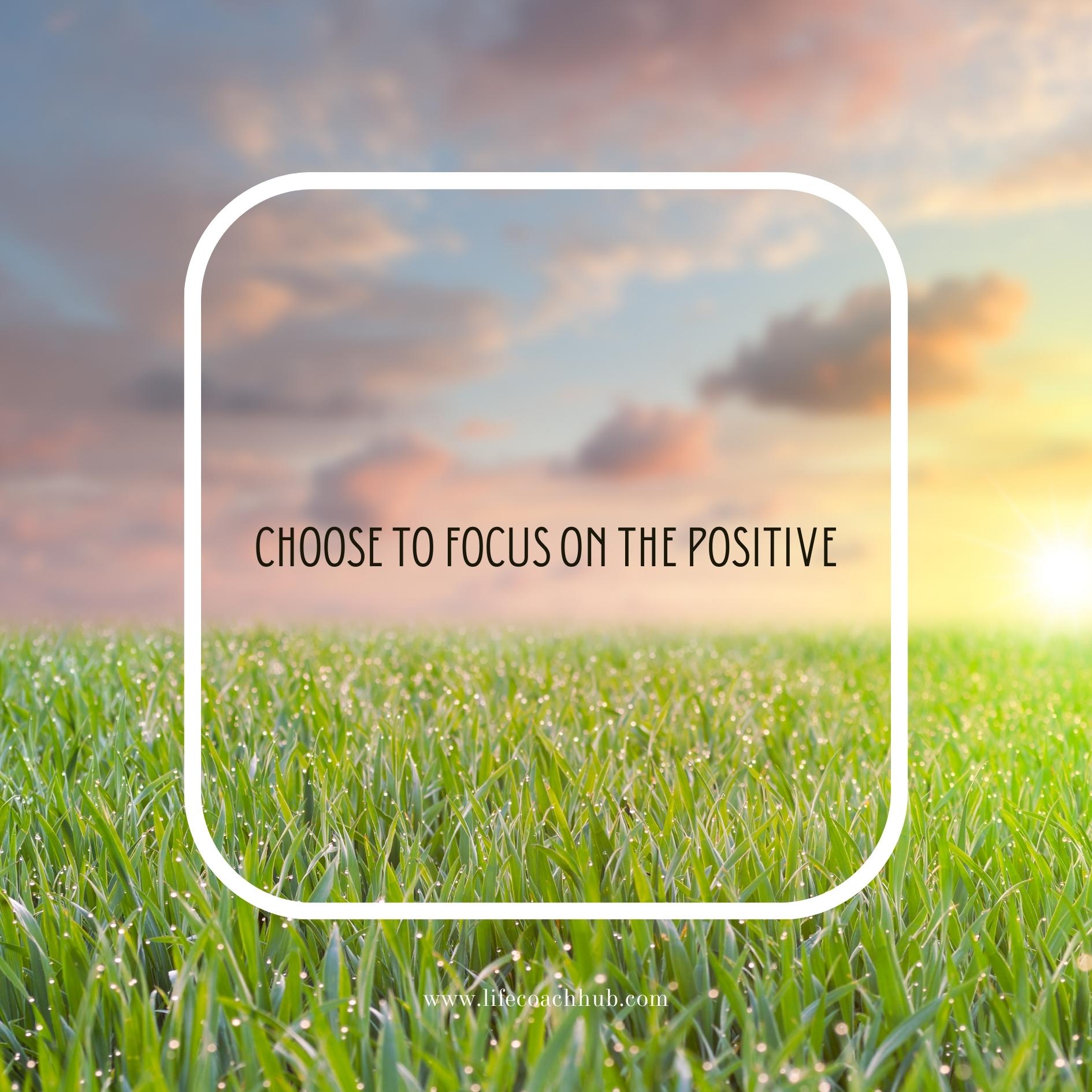Choose to focus on the positive
