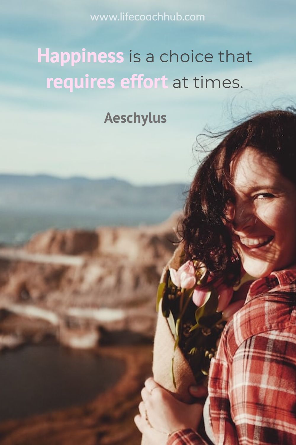 Happiness is a choice that requires effort at times. Aeschylus Coaching Quote