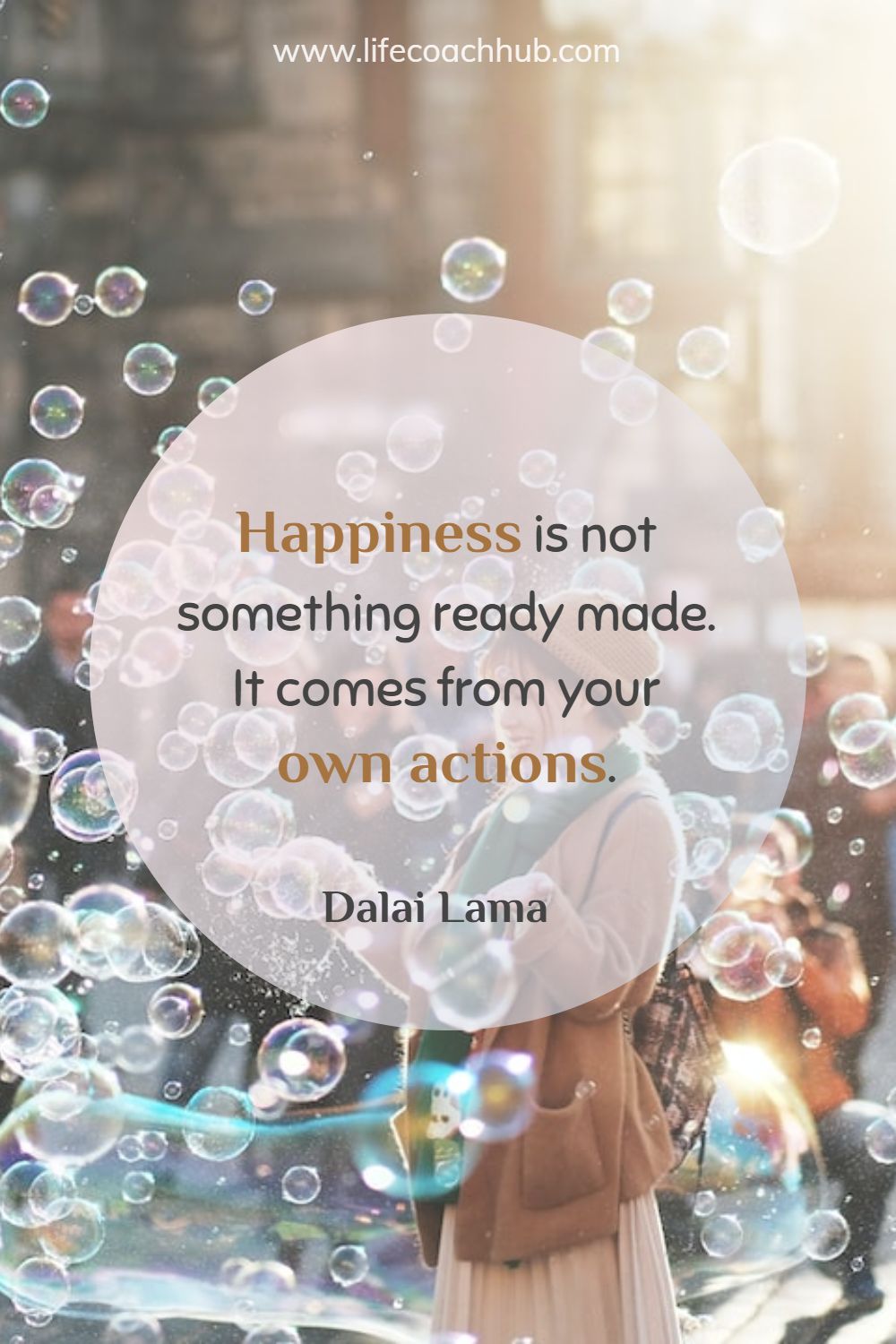 Happiness is not something ready made. It comes from your own actions. Dalai Lama Coaching Quote