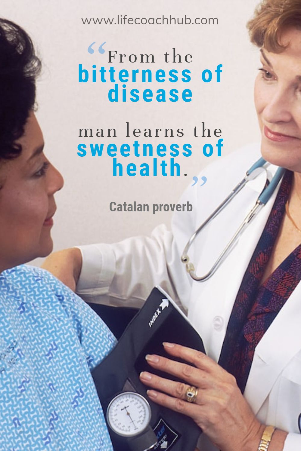 From the bitterness of disease man learns the sweetness of health. Catalan proverb Coaching Quote