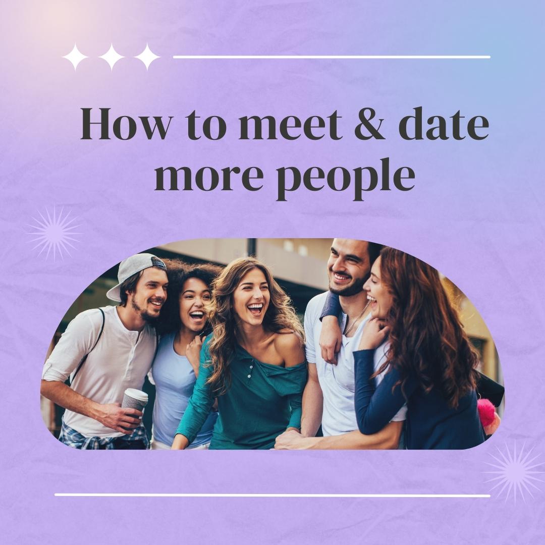 How to meet & date more people