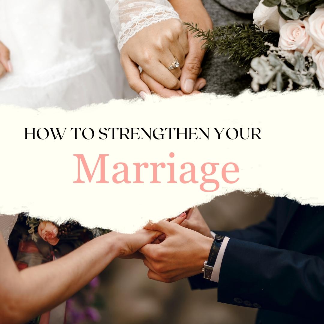 How to strengthen your marriage