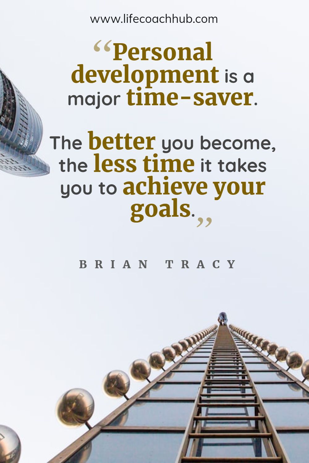 Personal development is a major time-saver. The better you become, the less time it takes you to achieve your goals. Brian Tracy Coaching Quote