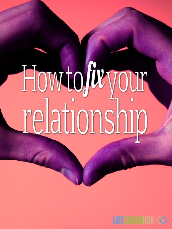 Life Coaching Tip: How To Fix Your Relationship - Life Coach Hub