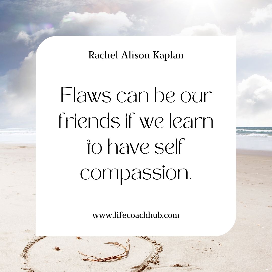 If you accept your flaws, you will learn self compassion quote
