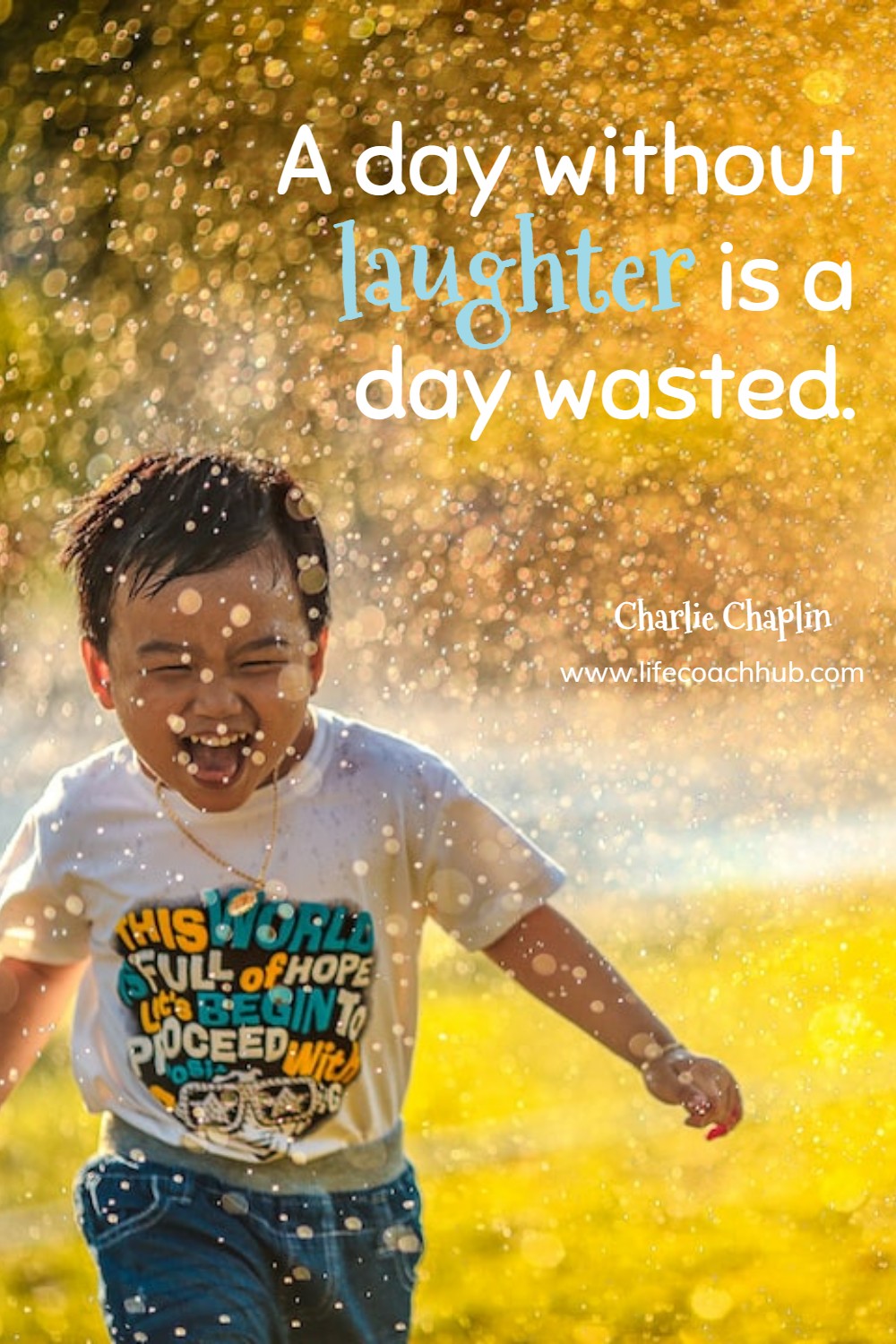 A day without laughter is a day wasted. Charlie Chaplin Coaching Quote