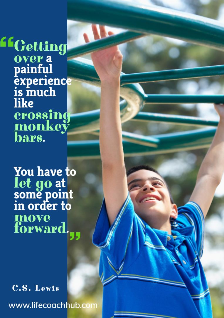 Getting over a painful experience is much like crossing monkey bars. You have to let go at some point in order to move forward. C.S. Lewis Coaching Quote