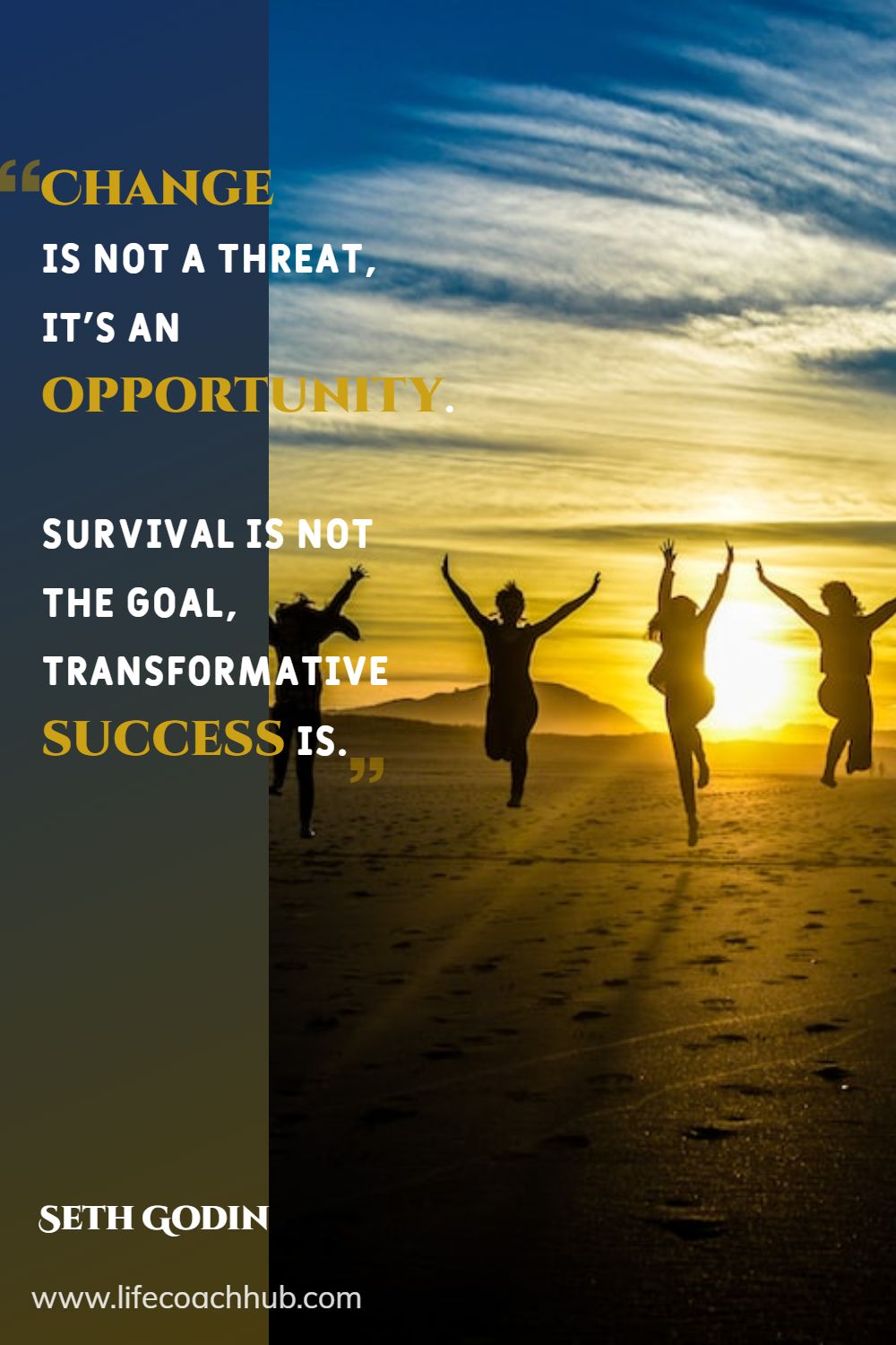Change is not a threat, it's an opportunity. Survival is not the goal, transformative success is. Seth Godin Coaching Quote
