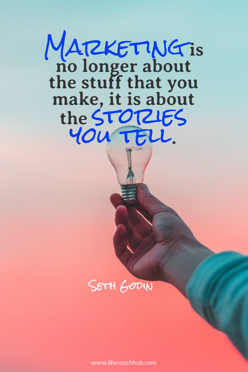 Marketing is no longer about the stuff that you make, it is about the stories you tell. Seth Godin Coaching Quote