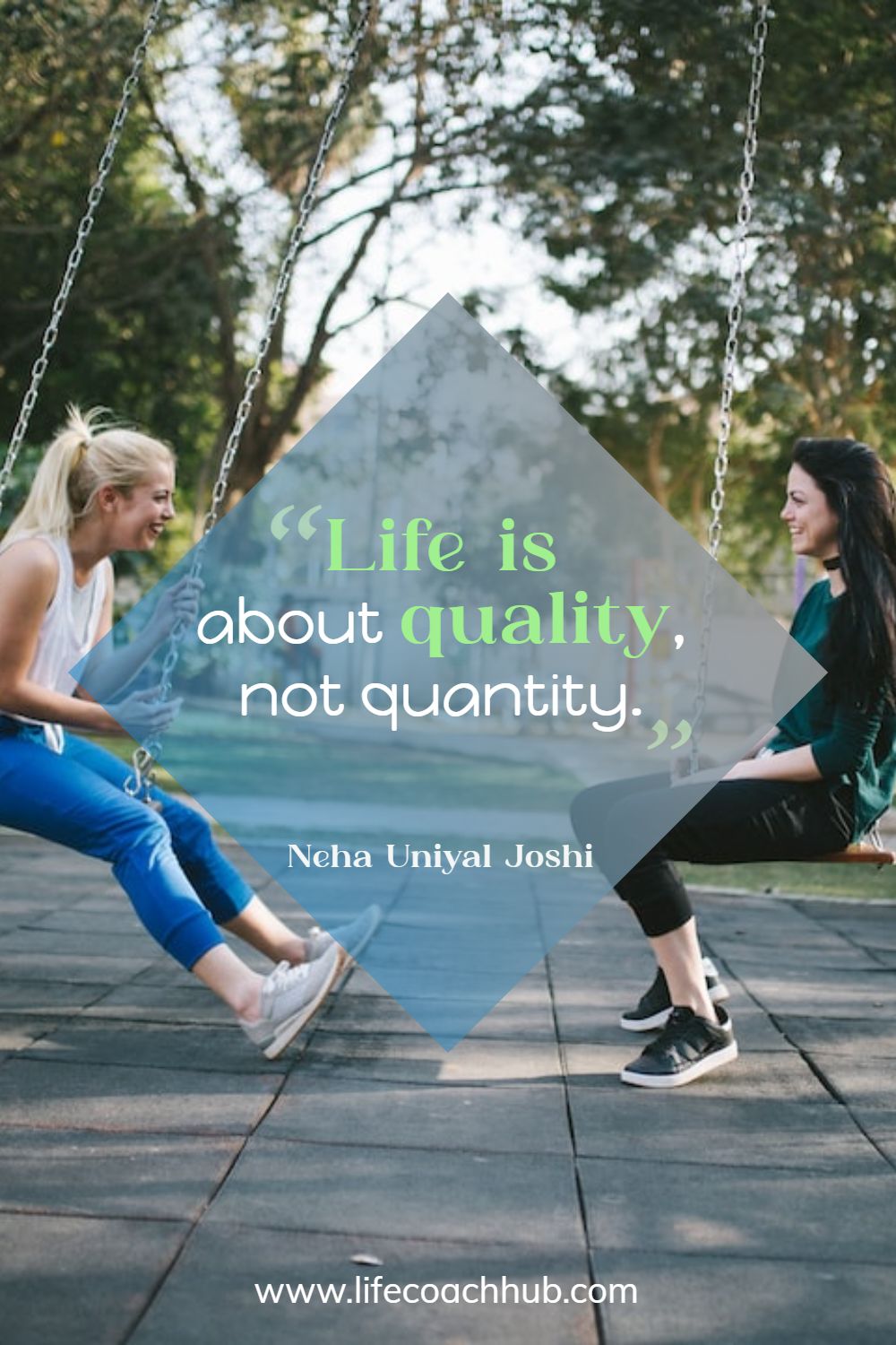 Life is about quality, not quantity. Neha Joshi Coaching Quote