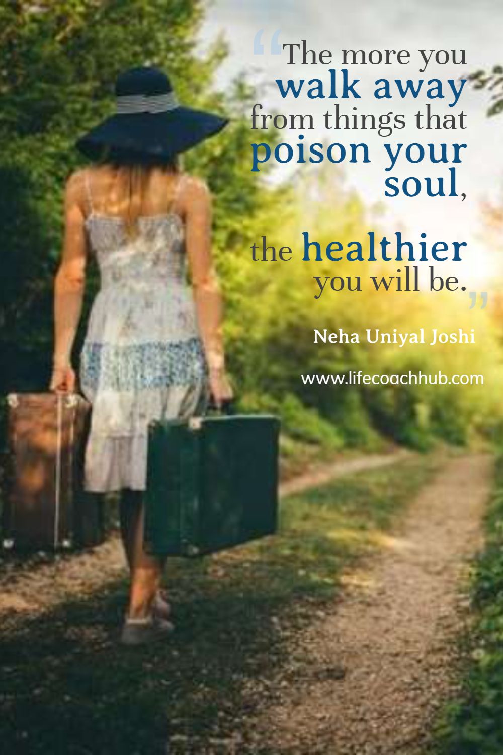 The more you walk away from things that poison your soul, the healthier you will be. Neha Joshi Coaching Quote