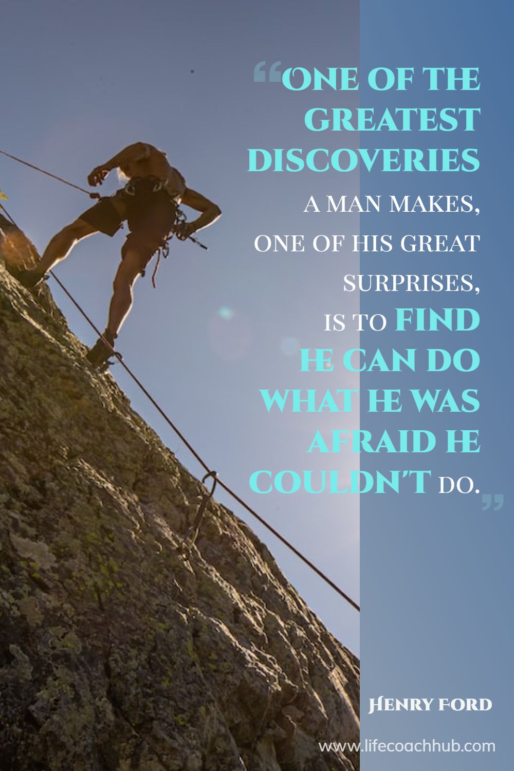 One of the greatest discoveries a man makes, one of his great surprises, is to find he can do what he was afraid he couldn't do. Henry Ford Coaching Quote