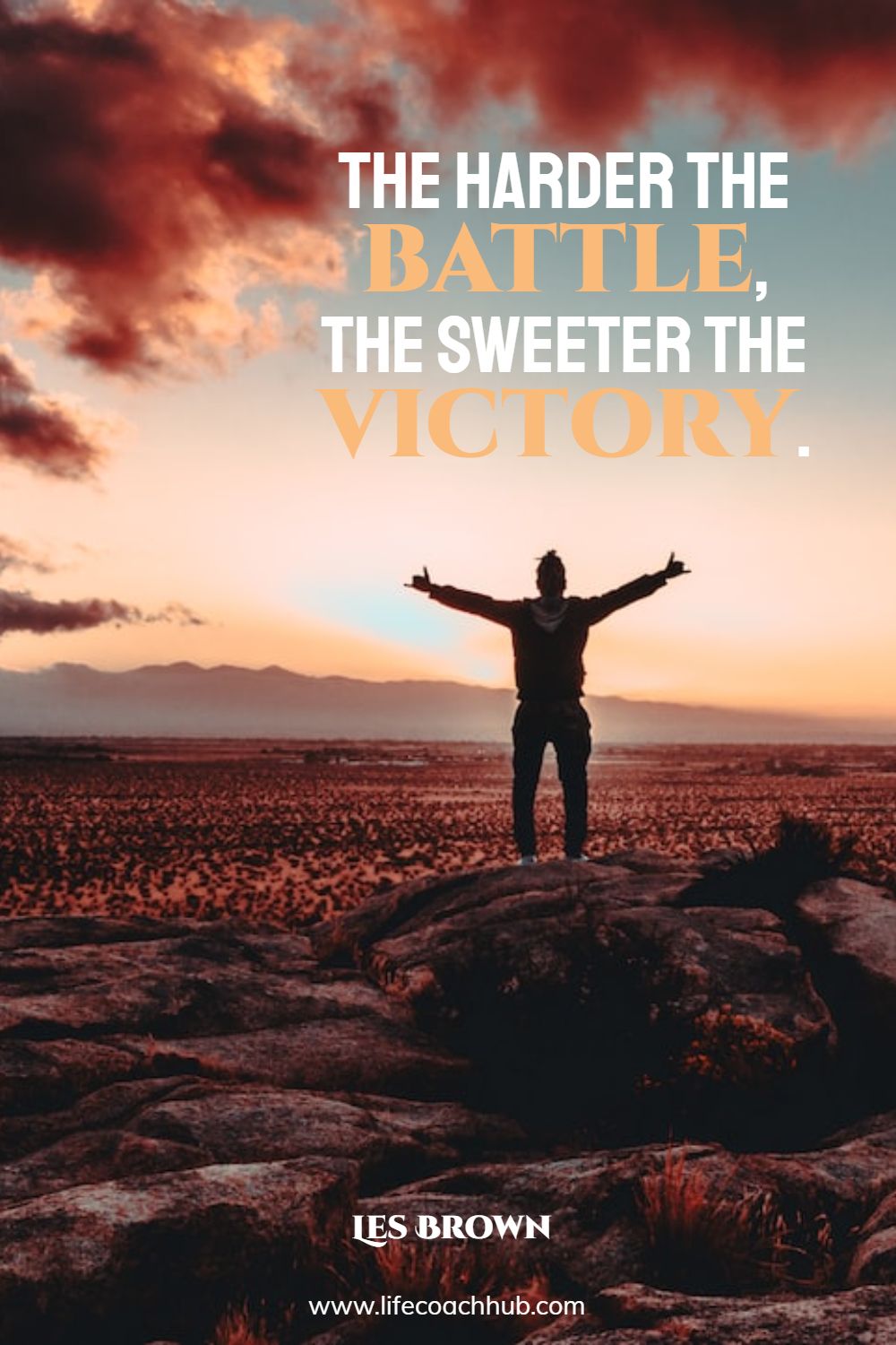 The harder the battle, the sweeter the victory. Les Brown Coaching Quote