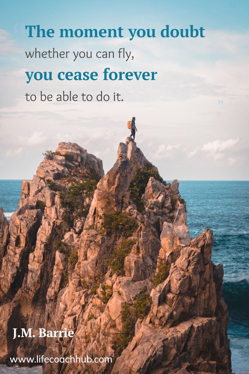 The moment you doubt whether you can fly, you cease forever to be able to do it. J.M. Barrie Coaching Quote