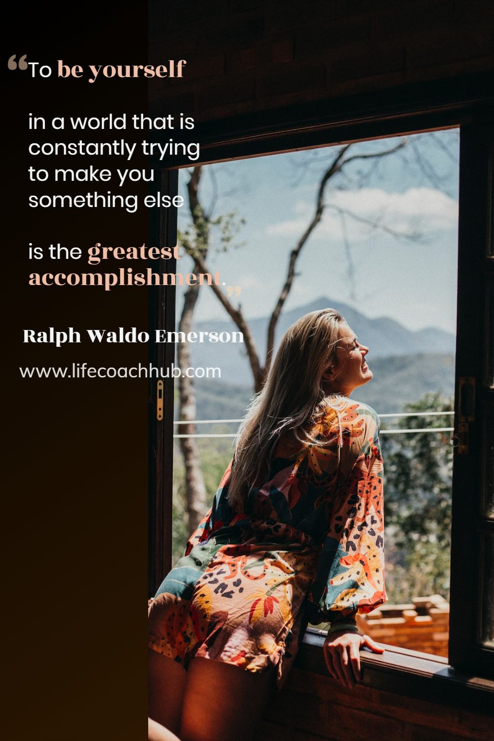 To be yourself in a world that is constantly trying to make you something else is the greatest accomplishment.	Ralph Waldo Emerson Coaching Quote