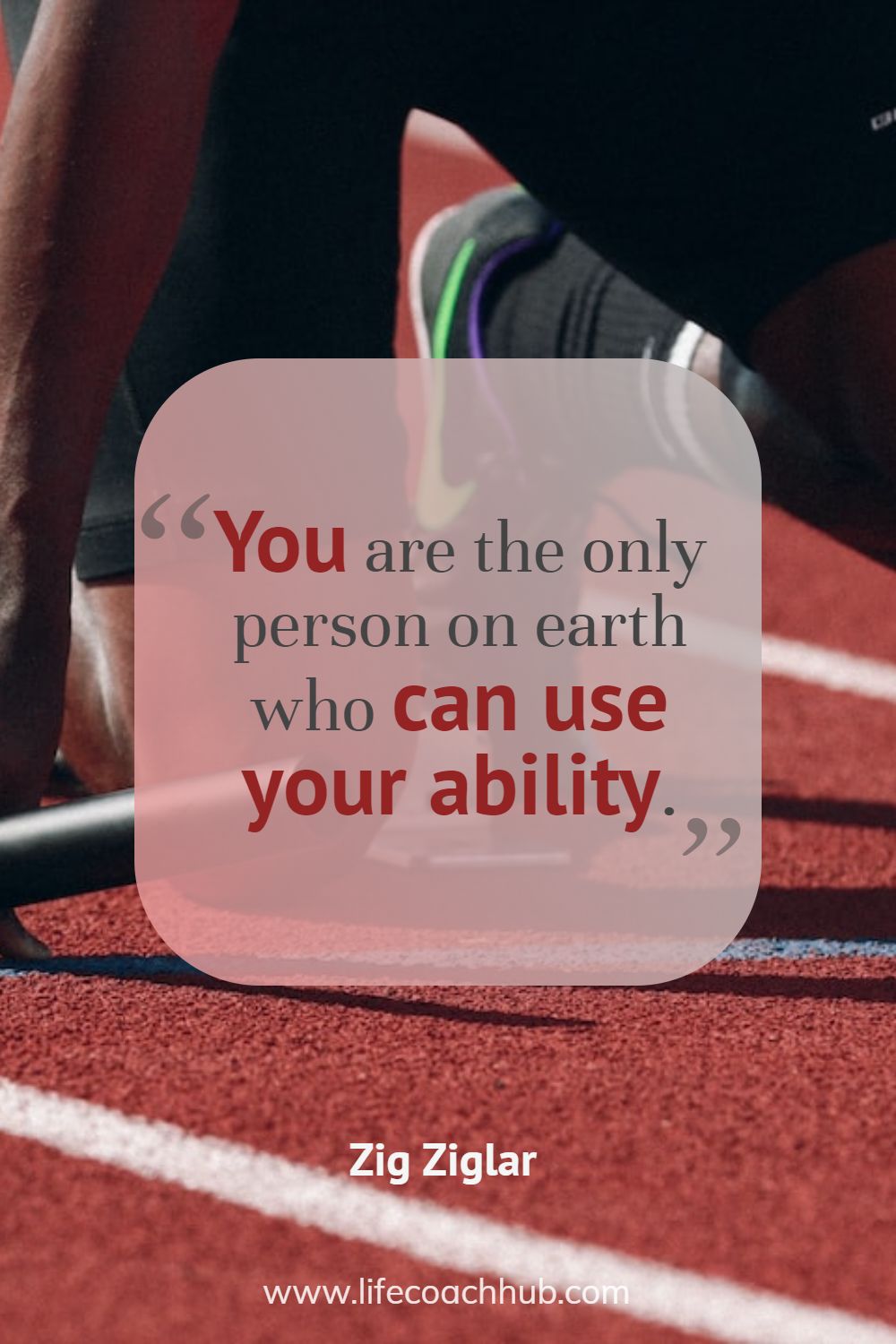 You are the only person on earth who can use your ability. Zig Ziglar Coaching Quote