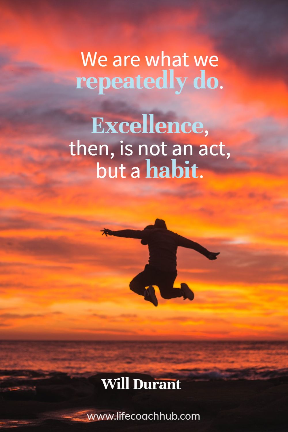 We are what we repeatedly do. Excellence, then, is not an act, but a habit. Will Durant Coaching Quote