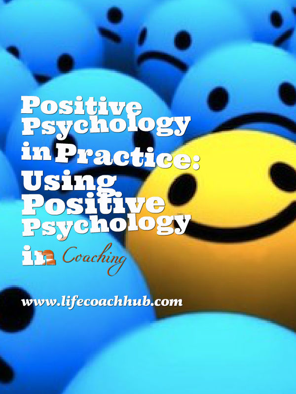 Using Positive Psychology in Practice While Coaching