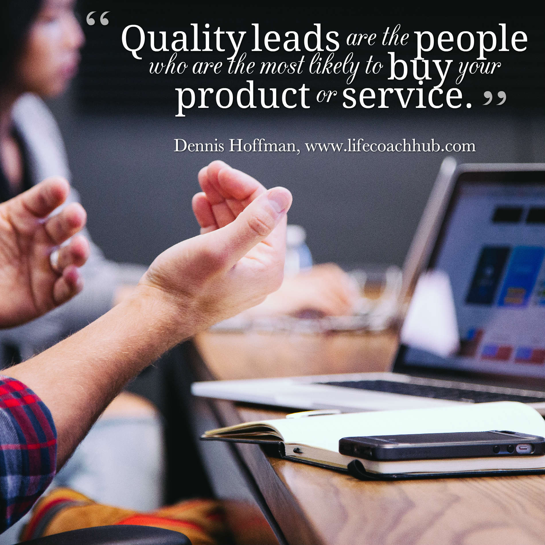 Quality Leads Are People Who Buy Your Product Or Service