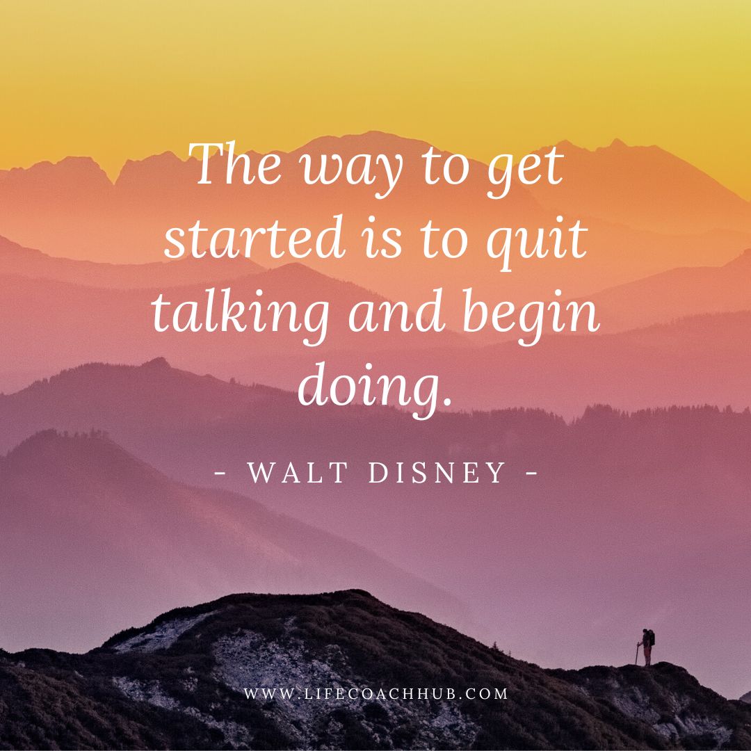 The way to get started is to quit talking and begin doing walt disney coaching quote
