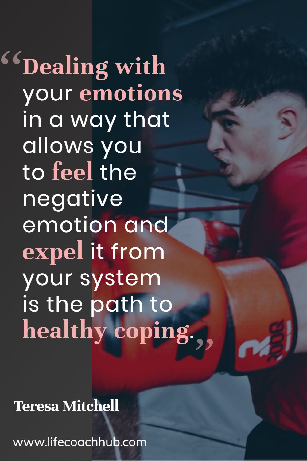 Dealing with your emotions in a way that allows you to feel the negative emotion and expel it from your system is the path to healthy coping. Teresa Mitchell Coaching Quote