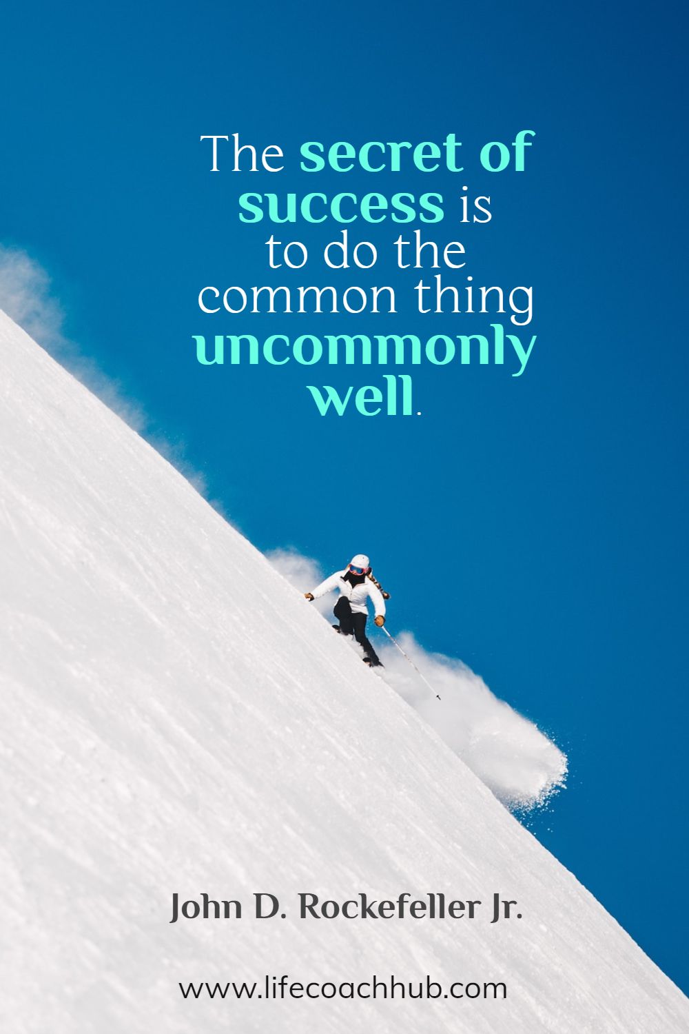 The secret of success is to do the common thing uncommonly well. John D. Rockefeller Jr. Coaching Quote