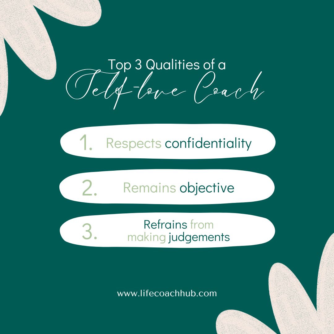 Top 3 qualities of a self-love coach, respects confidentiality, remains objective, refrains from making judgements, self-love