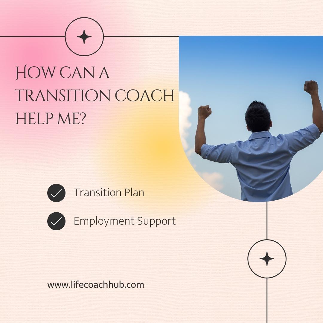 How can a transition coach help me?